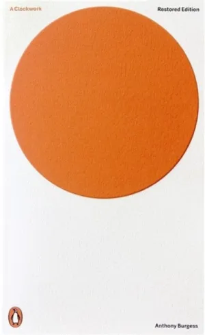 A Clockwork Orange: Restored Edition by Anthony Burgess