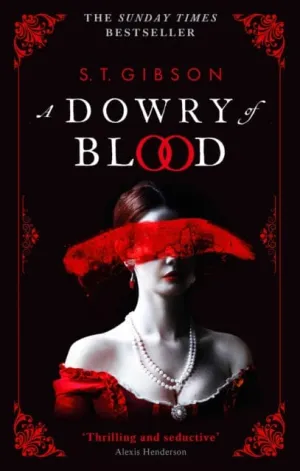 A Dowry of Blood : THE GOTHIC SUNDAY TIMES BESTSELLER by S.T. Gibson