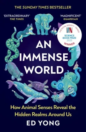 An Immense World : How Animal Senses Reveal the Hidden Realms Around Us (THE SUNDAY TIMES BESTSELLER) by Ed Yong