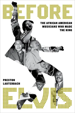 Before Elvis : The African American Musicians Who Made the King Cleary's