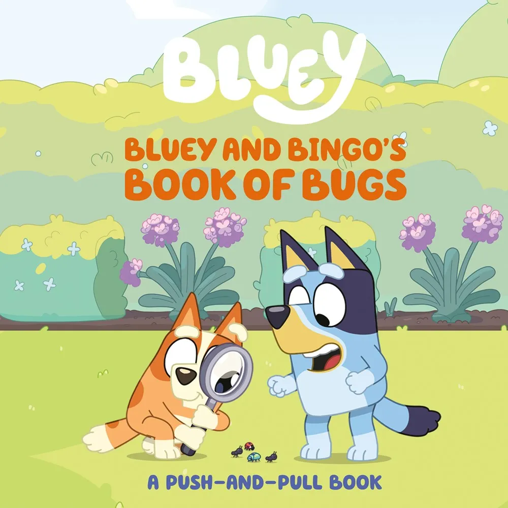 Bluey and Bingo's Book of Bugs : A Push-and-Pull Book Cleary's