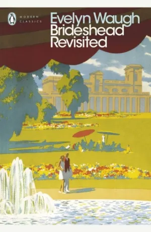 Brideshead Revisited: The Sacred and Profane Memories of Captain Charles Ryder by Evelyn Waugh