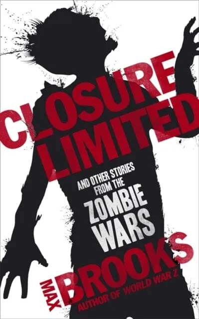 Closure Limited: And Other Zombie Tales by Max Brooks