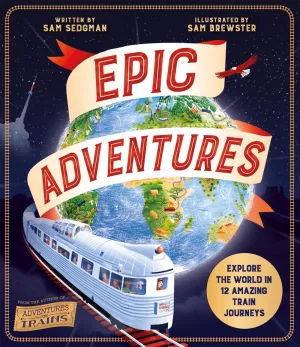 Epic Adventures : Explore the World in 12 Amazing Train Journeys Cleary's