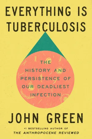 Everything Is Tuberculosis : The History and Persistence of Our Deadliest Infection Cleary's