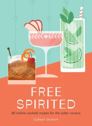 Free Spirited : 60 no/low cocktail recipes for the sober curious Cleary's