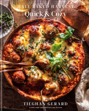 Half Baked Harvest Quick & Cozy: A Cookbook : -- Cleary's