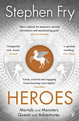 Heroes: Mortals and Monsters, Quests and Adventures by Stephen Fry