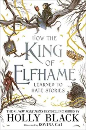 How the King of Elfhame Learned to Hate Stories (The Folk of the Air series)  by Holly Black
