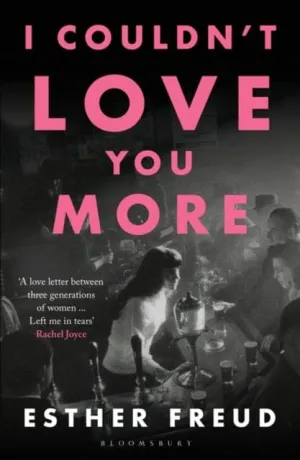 I Couldn't Love You More by Esther Freud
