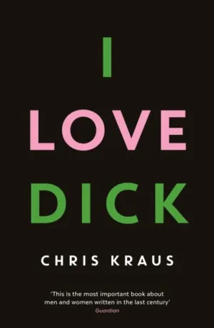 I Love Dick by Chris Kraus