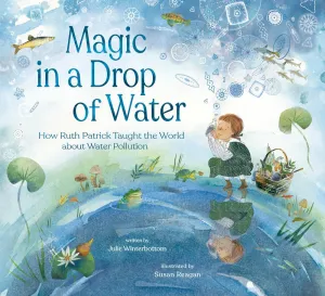 Magic in a Drop of Water : How Ruth Patrick Taught the World about Water Pollution Cleary's