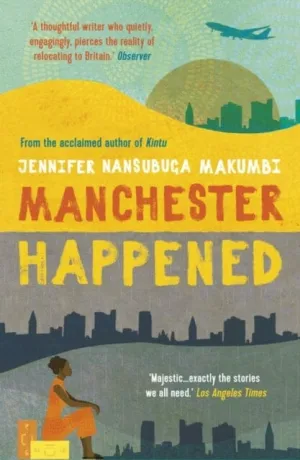 Manchester Happened  by Jennifer Nansubuga Makumbi