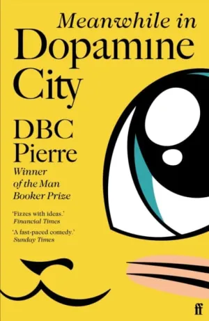 Meanwhile in Dopamine City  by DBC Pierre