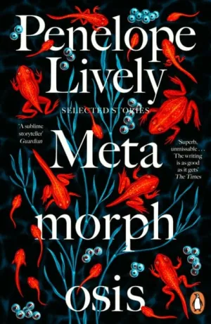 Metamorphosis: Selected Stories by Penelope Lively