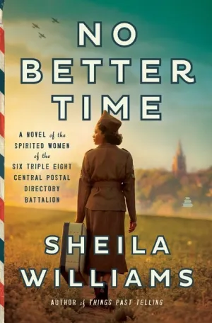 No Better Time : A Novel of the Spirited Women of the Six Triple Eight Central Postal Directory Battalion Cleary's