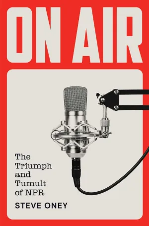 On Air : The Triumph and Tumult of NPR Cleary's