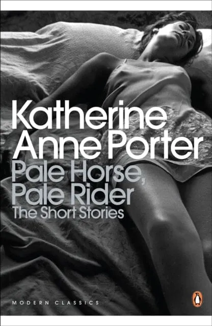 Pale Horse, Pale Rider: The Selected Stories of Katherine Anne Porter by Katherine Anne Porter