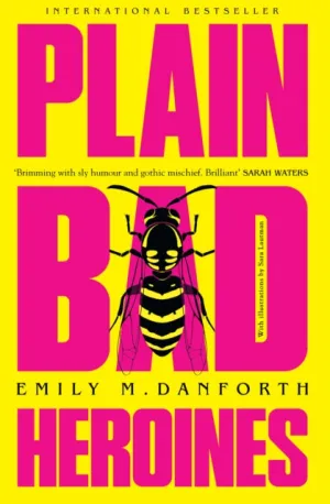 Plain Bad Heroines by Emily M. Danforth