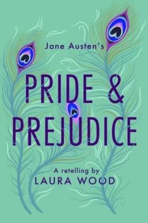 Pride and Prejudice: A Retelling by Laura Wood