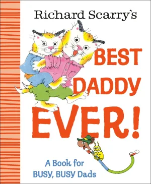 Richard Scarry's Best Daddy Ever! : A Book for BUSY, BUSY Dads Cleary's