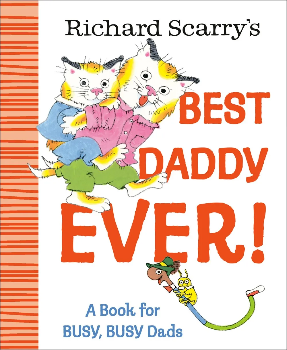 Richard Scarry's Best Daddy Ever! : A Book for BUSY, BUSY Dads Cleary's
