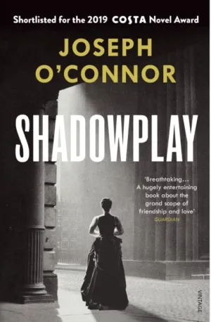 Shadowplay  by Joseph O'Connor