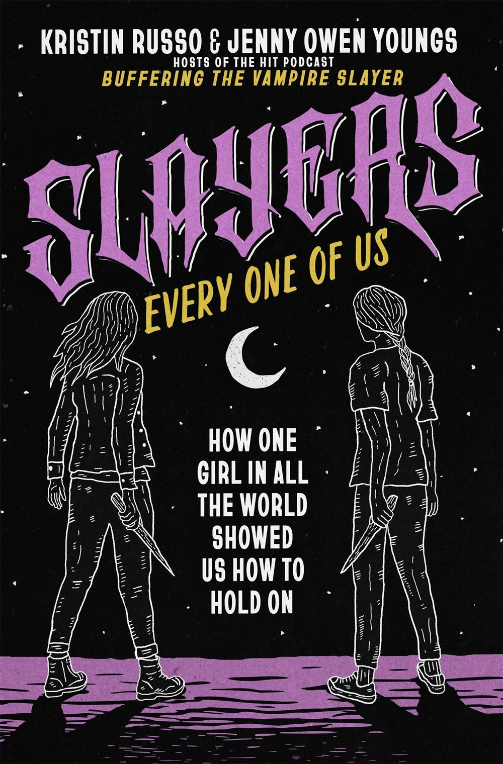 Slayers, Every One of Us : How One Girl in All the World Showed Us How to Hold On Cleary's