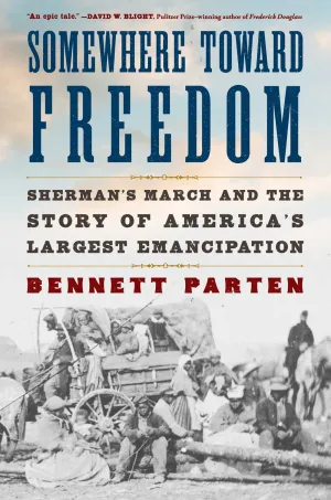 Somewhere Toward Freedom : Sherman's March and the Story of America's Largest Emancipation Cleary's