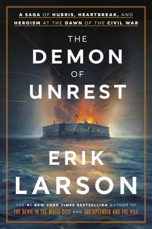 The Demon of Unrest : A Saga of Hubris, Heartbreak, and Heroism at the Dawn of the Civil War Cleary's