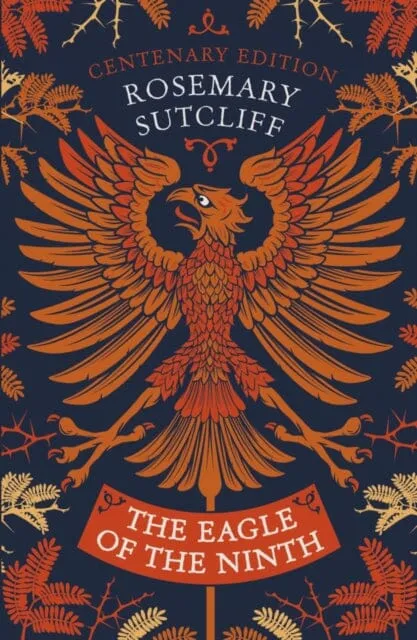 The Eagle of the Ninth: Centenary Edition by Rosemary Sutcliff
