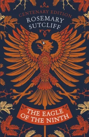 The Eagle of the Ninth: Centenary Edition by Rosemary Sutcliff