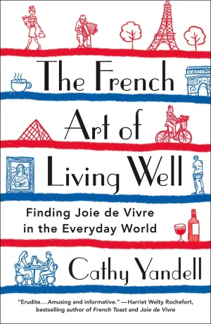 The French Art of Living Well : Finding Joie de Vivre in the Everyday World Cleary's