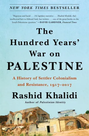 The Hundred Years' War on Palestine : A History of Settler Colonialism and Resistance, 1917–2017 Cleary's