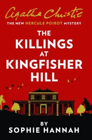 The Killings at Kingfisher Hill: The New Hercule Poirot Mystery by Sophie Hannah