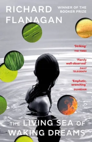 The Living Sea of Waking Dreams  by Richard Flanagan