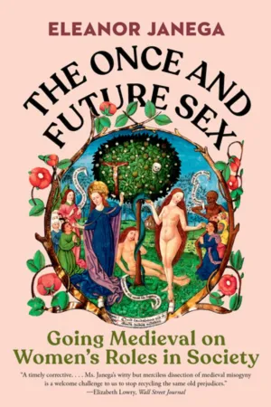 The Once and Future Sex : Going Medieval on Women's Roles in Society Cleary's
