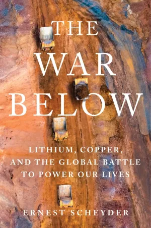 The War Below : Lithium, Copper, and the Global Battle to Power Our Lives Cleary's