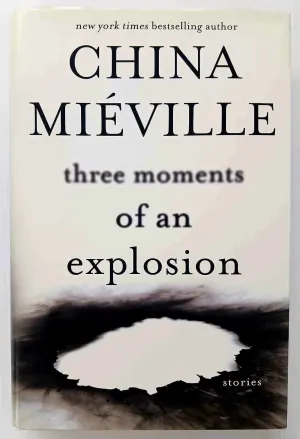 THREE MOMENTS OF AN EXPLOSION - China Mieville