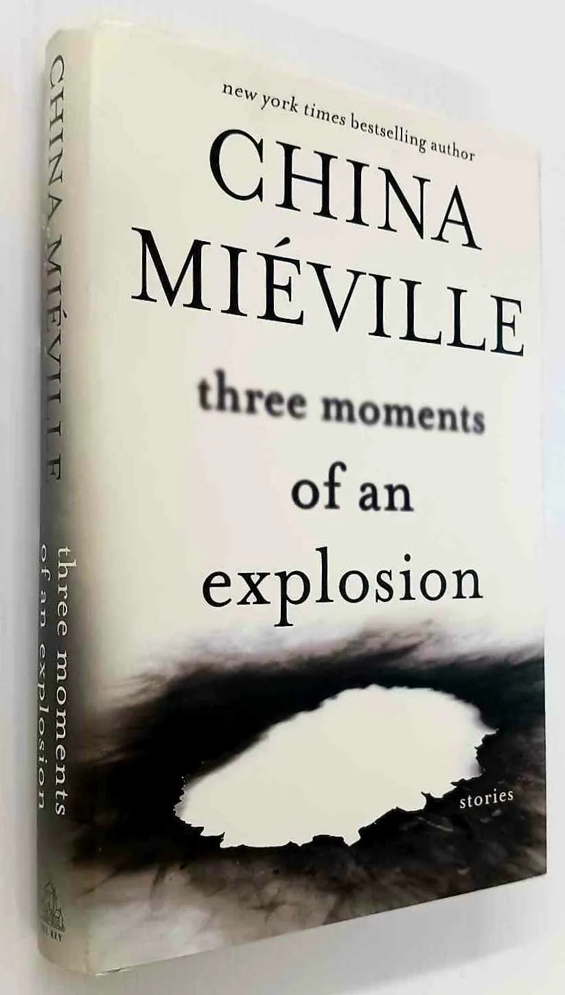 THREE MOMENTS OF AN EXPLOSION - China Mieville