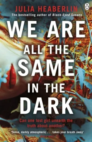 We Are All the Same in the Dark by Julia Heaberlin
