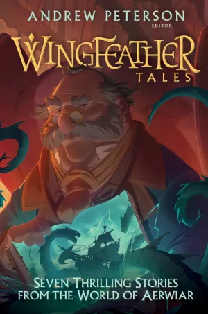 Wingfeather Tales : Seven Thrilling Stories from the World of Aerwiar Cleary's