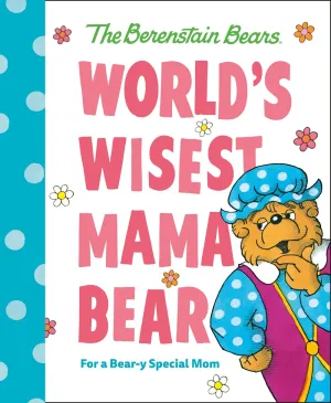 World's Wisest Mama Bear (Berenstain Bears) : For a Bear-y Special Mom Cleary's