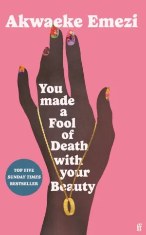 You Made a Fool of Death With Your Beauty  by Akwaeke Emezi